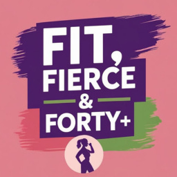 Fit, Fierce & Forty+