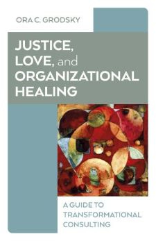 Book cover: Justice, Love, and Organizational Healing by Ora Grodsky