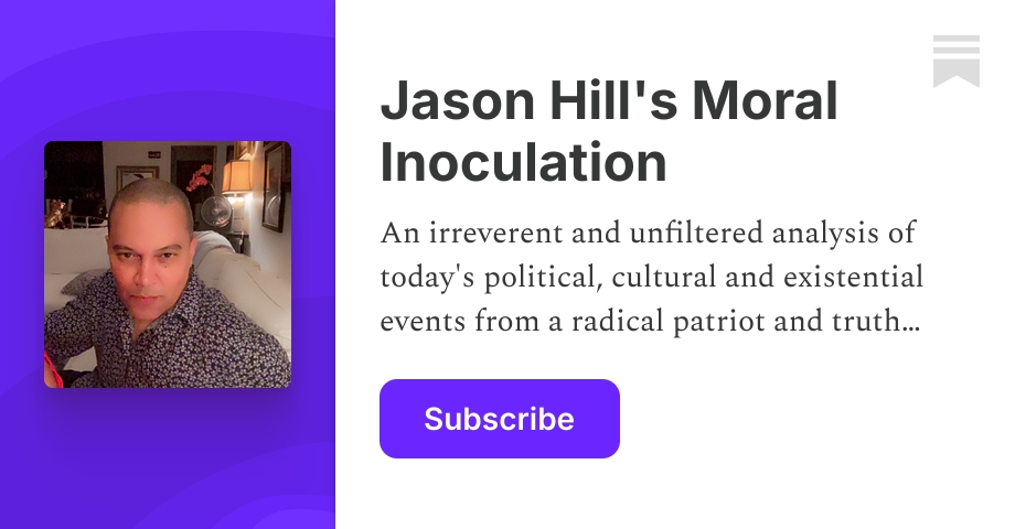 Jason Hill's Moral Inoculation | Jason Damian Hill | Substack