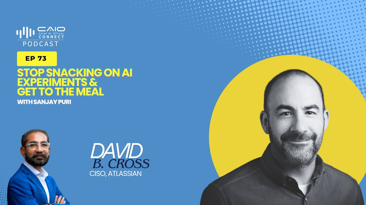 Stop Snacking on AI Experiments. Get to the Meal | With David B. Cross,  CISO Atlassian