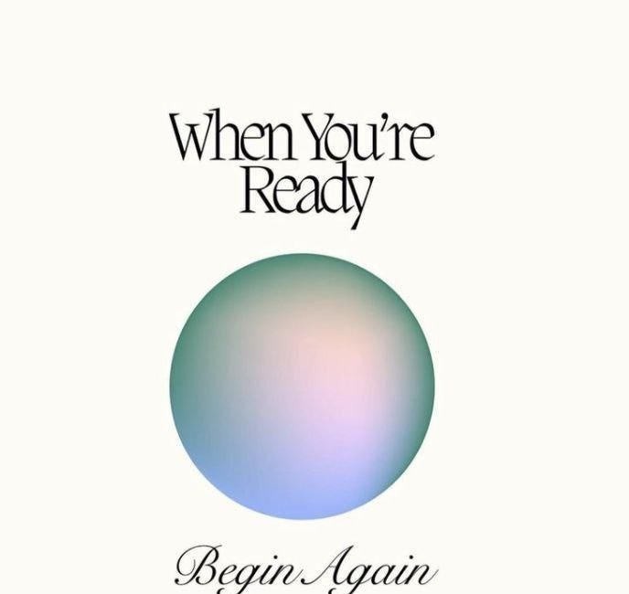 When You're Ready, Begin Again
