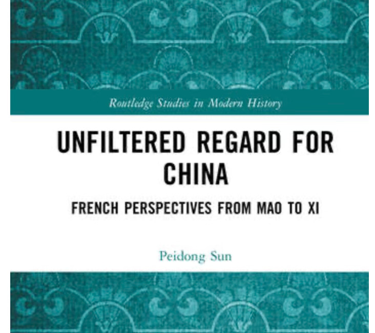Peidong Sun | Unfiltered Regard for China ：French Perspectives from Mao to Xi