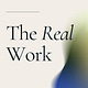 The Real Work