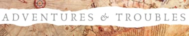 Adventures and Troubles