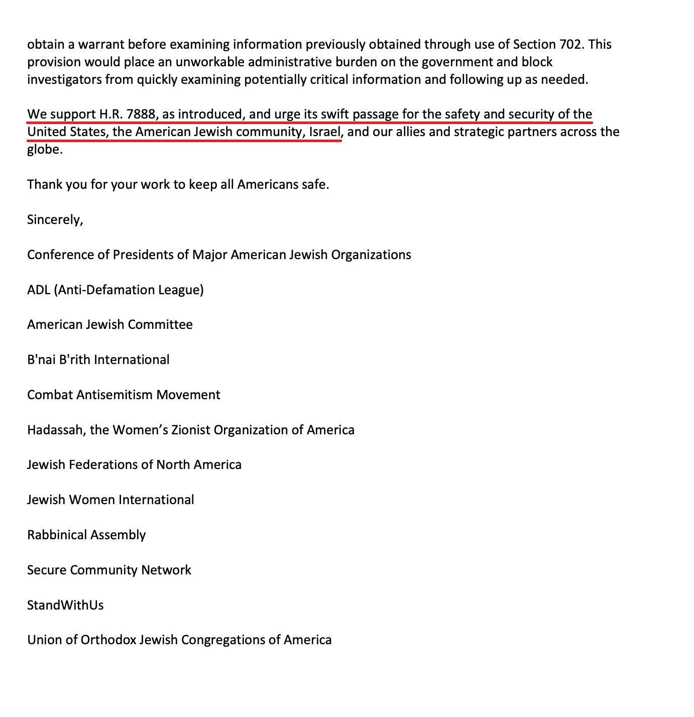 FISA was sold as American security. The Israel lobby described it as Israeli security too. This letter urged swift passage of Section 702 reauthorization and named Israel directly: protecting “the State of Israel” and America’s “strategic partners including the State of Israel.”ADL appears among the signatories backing the Section 702 reauthorization push. The letter urged swift passage for the safety of the United States, the American Jewish community, Israel, and strategic partners abroad.
