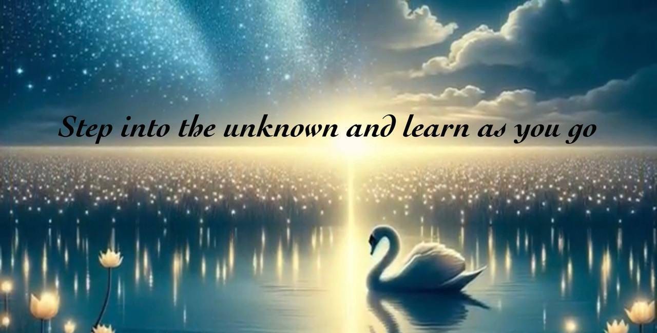 Step Into The Unknown And Learn As You Go
