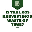 Is Tax Loss Harvesting a Waste of Time?