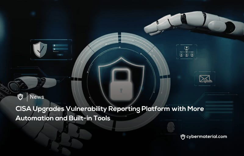 CISA Enhances Vulnerability Reporting Platform