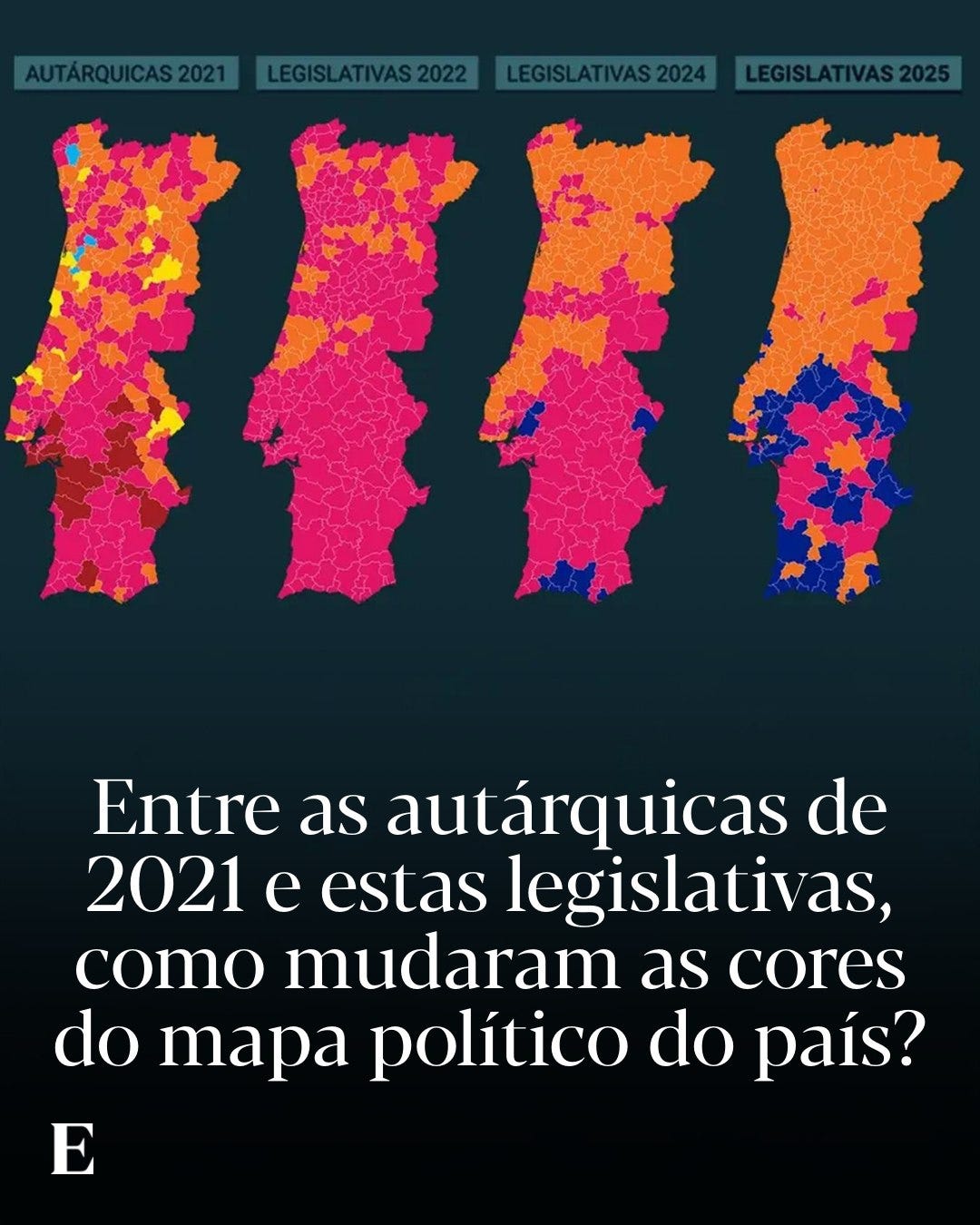 May be an image of poster and text that says 'AUTÁRQUICAS2021 LEGISLATIVAS2022 LEGISLATIVAS2024 LEGISLATIVAS2025 Entre as autárquicas de 2021 e estas legislativas, como mudaram as cores do mapa político do país?' May be an image of poster and text that says 'AUTÁRQUICAS2021 LEGISLATIVAS2022 LEGISLATIVAS2024 LEGISLATIVAS2025 Entre as autárquicas de 2021 e estas legislativas, como mudaram as cores do mapa político do país?'