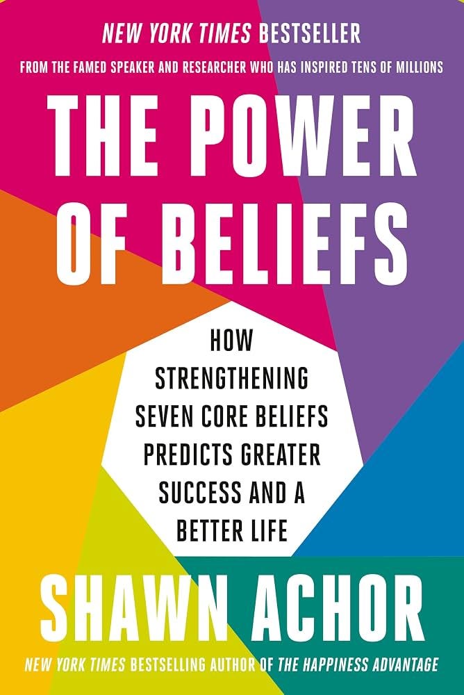 Amazon.com: The Power of Beliefs: How Strengthening Seven Core Beliefs  Predicts Greater Success and a Better Life eBook : Achor, Shawn: Kindle  Store