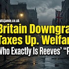 Britain Downgraded. Taxes Up. Welfare Up. Who Exactly Is Reeves’ “Plan” For?