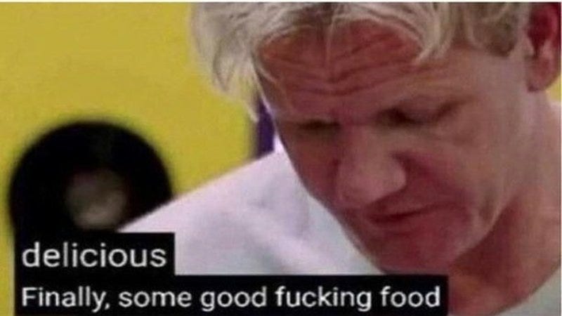 Gordon Ramsay some good food Meme Generator - Piñata Farms - The best meme  generator and meme maker for video & image memes
