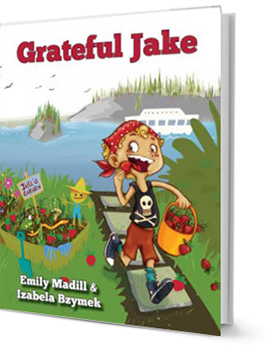 Grateful Jake, Gratitude, Gratitude Books for Kids, Attitude of Gratitude, Gratitude for Young Readers, Thankfulness, Thanksgiving, Author Emily Madill