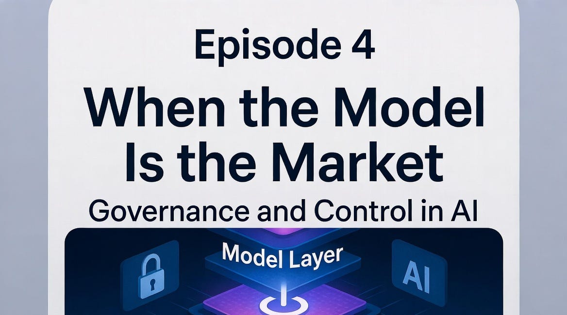 Control in AI — Episode 4: When the Model Is the Market: Governance and Control in AI