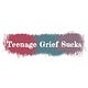 Teenage Grief Sucks