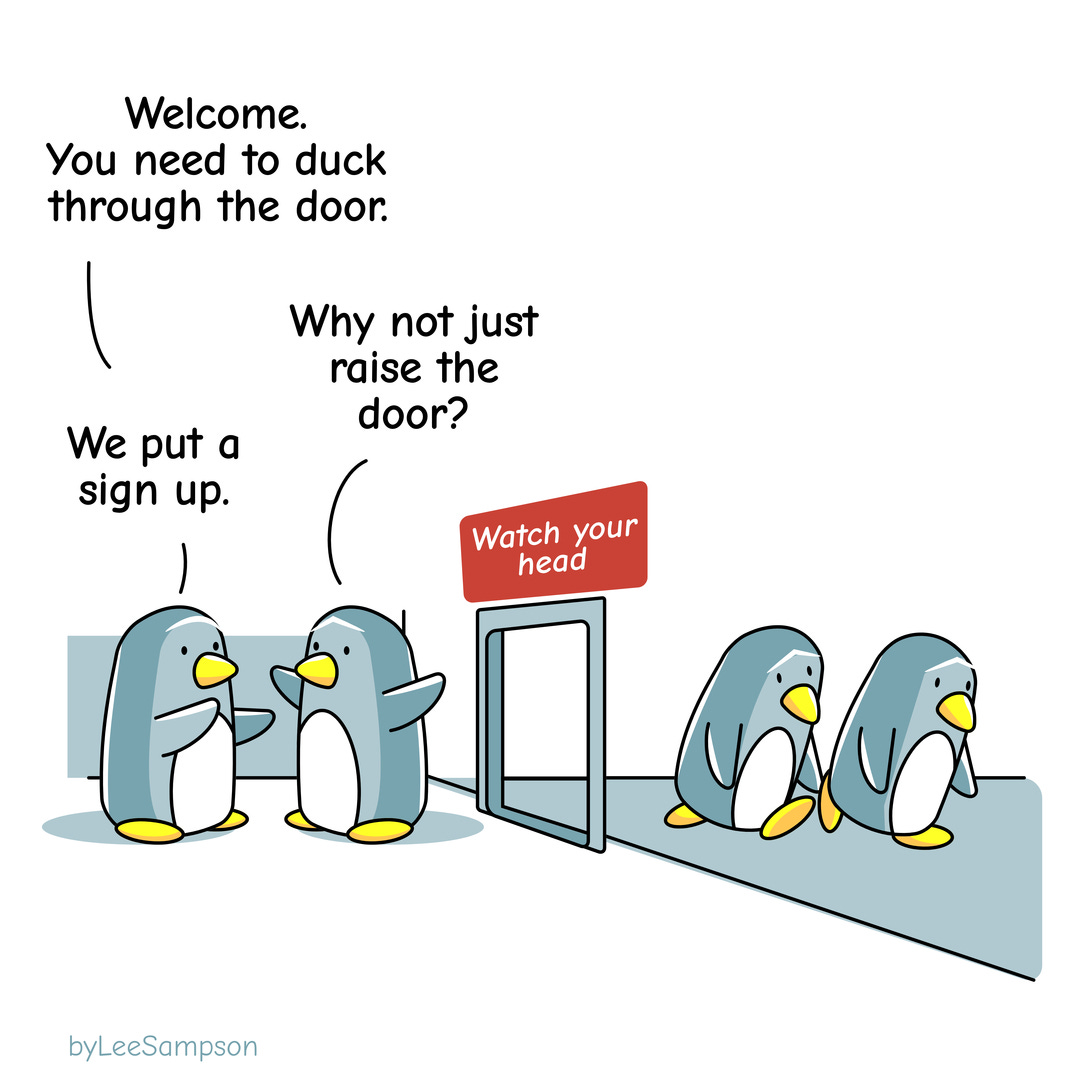 eadership cartoon featuring a penguin explaining to another that the door is too short and that instead of making it bigger they have put a sign up instead by Lee Sampson.