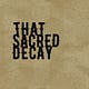 That Sacred Decay