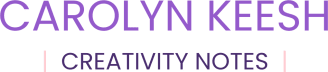 Carolyn Keesh | Creativity Notes