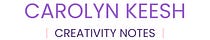 Carolyn Keesh | Creativity Notes