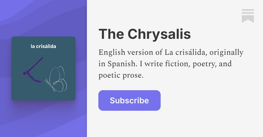 The Chrysalis | Casandra | Substack