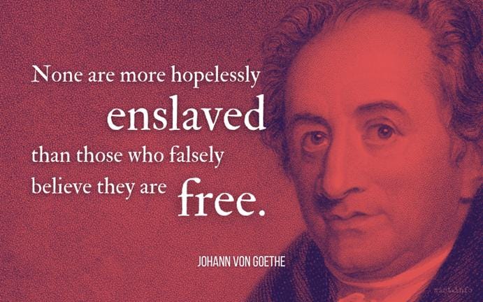 goethe none are more hopelessly enslaved than those who falsely believe they are free wist.info quote goethe none are more hopelessly enslaved than those who falsely believe they are free wist.info quote