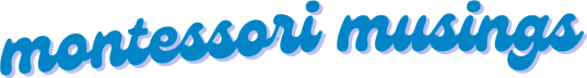 montessori musings