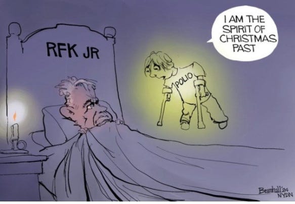 Political cartoon by Bramhall
RFK Jr in his bed with his covers pulled up to his chin is visited by the ghost of Polio, a child with crutches, who says, "I am the Spirit of Christmas Past."