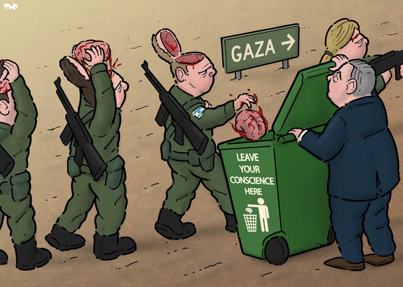 Cartoon showing a line of Israeli soldiers heading into Gaza. The soldiers are opening the top of their heads, taking out their brains, and dumping them into a waste bin held by Netanyahu. The waste bin is labeled ‘leave your conscience here’.