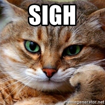 Sigh - bored cat | Meme Generator