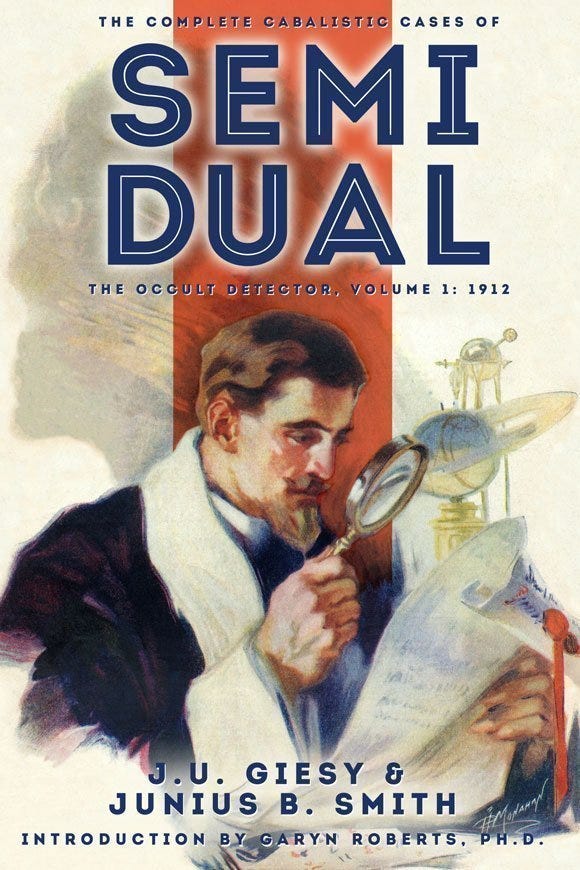 The Complete Cabalistic Cases of Semi Dual, the Occult Detector, Volume 1: 1912