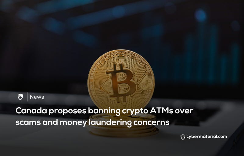 Canada Proposes Ban on Crypto ATMs