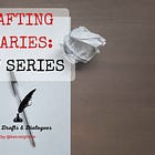 Drafting Diaries: New Series