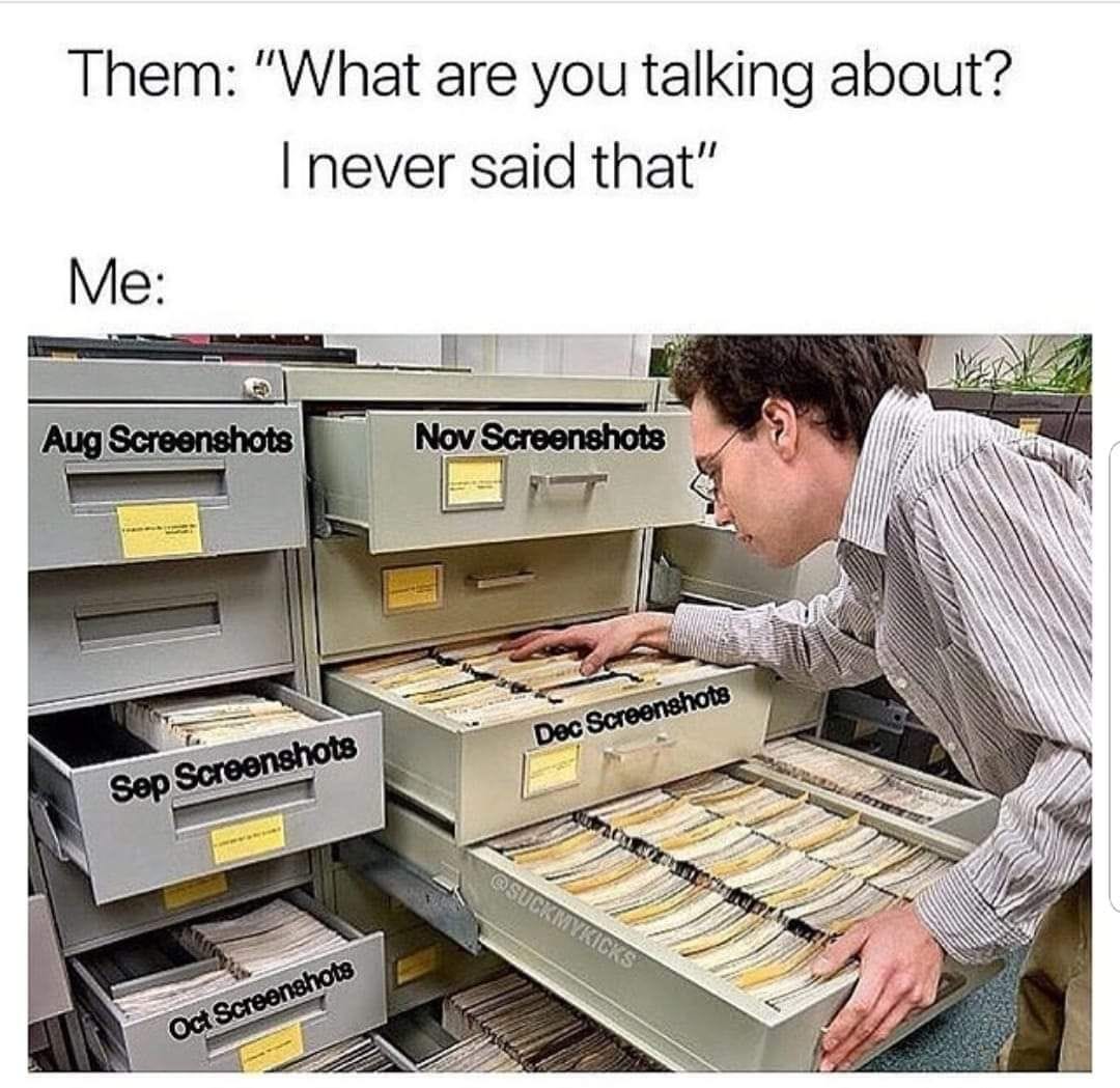 Got the receipts. Them: What are you talking about. I never said that. Me:  screenshot, receipts, proof.… | Funny relatable memes, Funny pictures,  Stupid funny memes