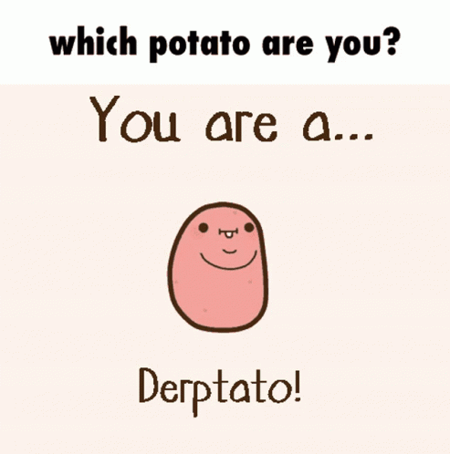 which potato are you ? you are a very kawaii potato ! which potato are you ? you are a very kawaii potato !