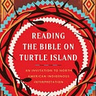 Book Review: "Reading the Bible on Turtle Island: An Invitation to North American Indigenous Interpretation" by H. Daniel Zacharias and T. Christopher Hoklotubbe