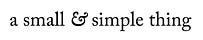 A Small and Simple Thing