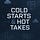 Cold Starts & Hot Takes