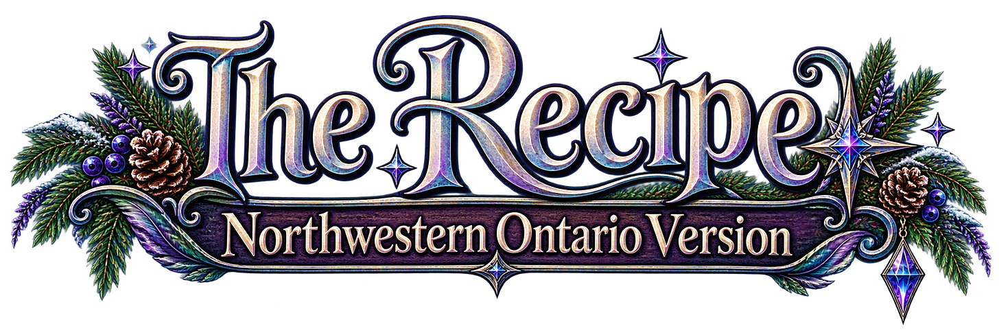 The Recipe - Northwestern Ontario Version The Recipe - Northwestern Ontario Version