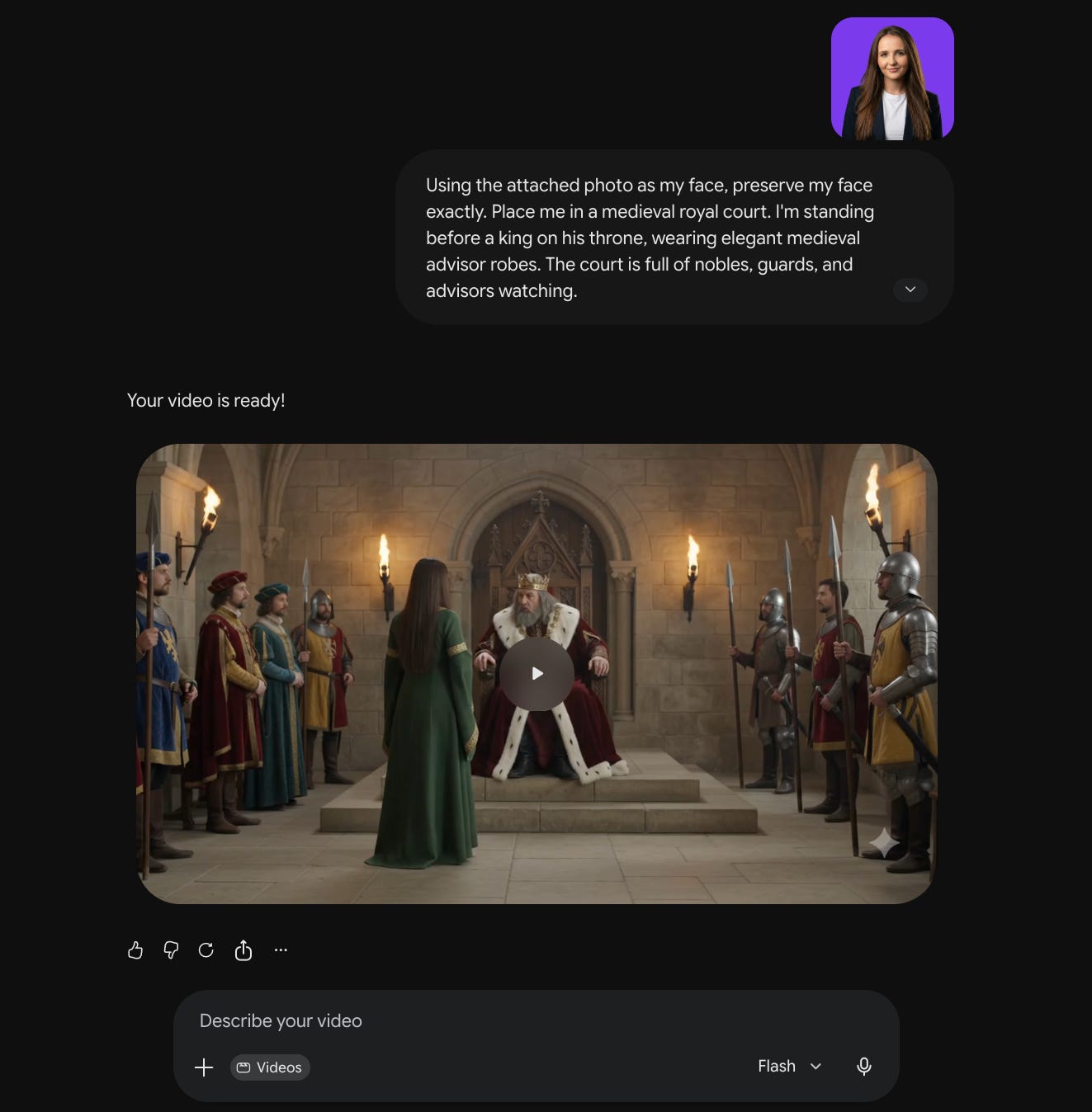 Screenshot of Gemini Omni displaying a generated cinematic medieval court video created from a reference portrait and custom prompt. The prompt instructs Gemini Omni to preserve the user’s face while placing her inside a royal medieval throne room as an advisor standing before a king surrounded by nobles and guards. The video preview shows a dramatic castle interior lit by torches with armored guards and a king seated on a throne. Screenshot of Gemini Omni displaying a generated cinematic medieval court video created from a reference portrait and custom prompt. The prompt instructs Gemini Omni to preserve the user’s face while placing her inside a royal medieval throne room as an advisor standing before a king surrounded by nobles and guards. The video preview shows a dramatic castle interior lit by torches with armored guards and a king seated on a throne.