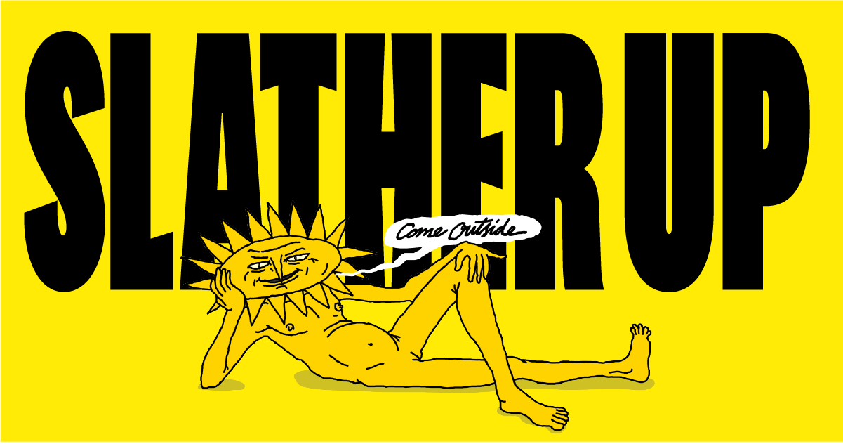 SLATHER SPF – The sun is not your friend SLATHER SPF – The sun is not your friend