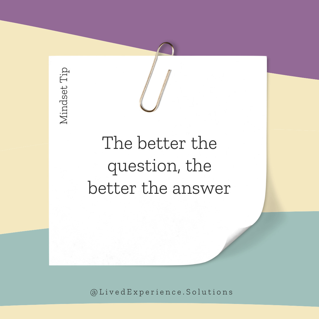 The better the question, the better the answer. The better the question, the better the answer.