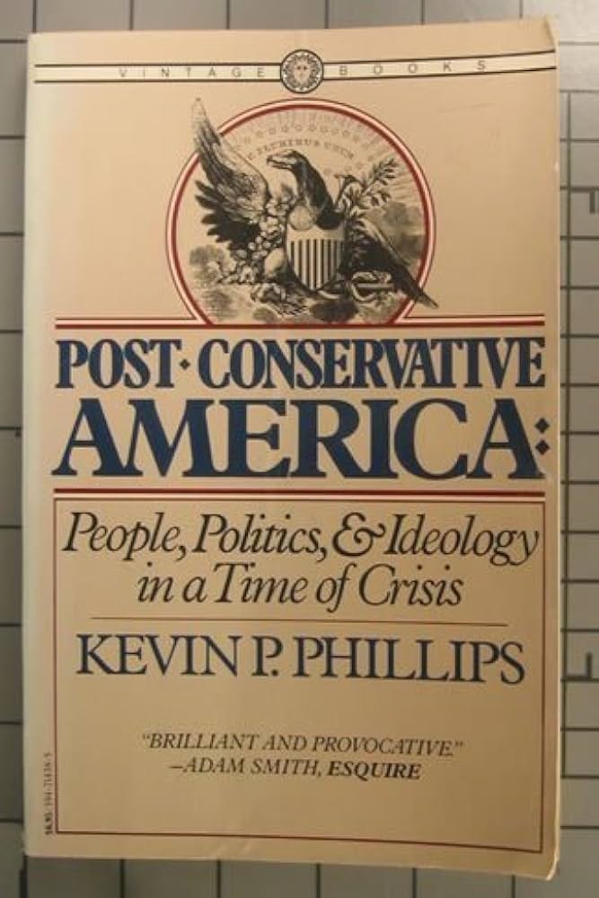 Post-Conservative America: People, Politics & Ideology in a Time of Crisis:  Phillips, Kevin P: 9780394714387: Amazon.com: Books