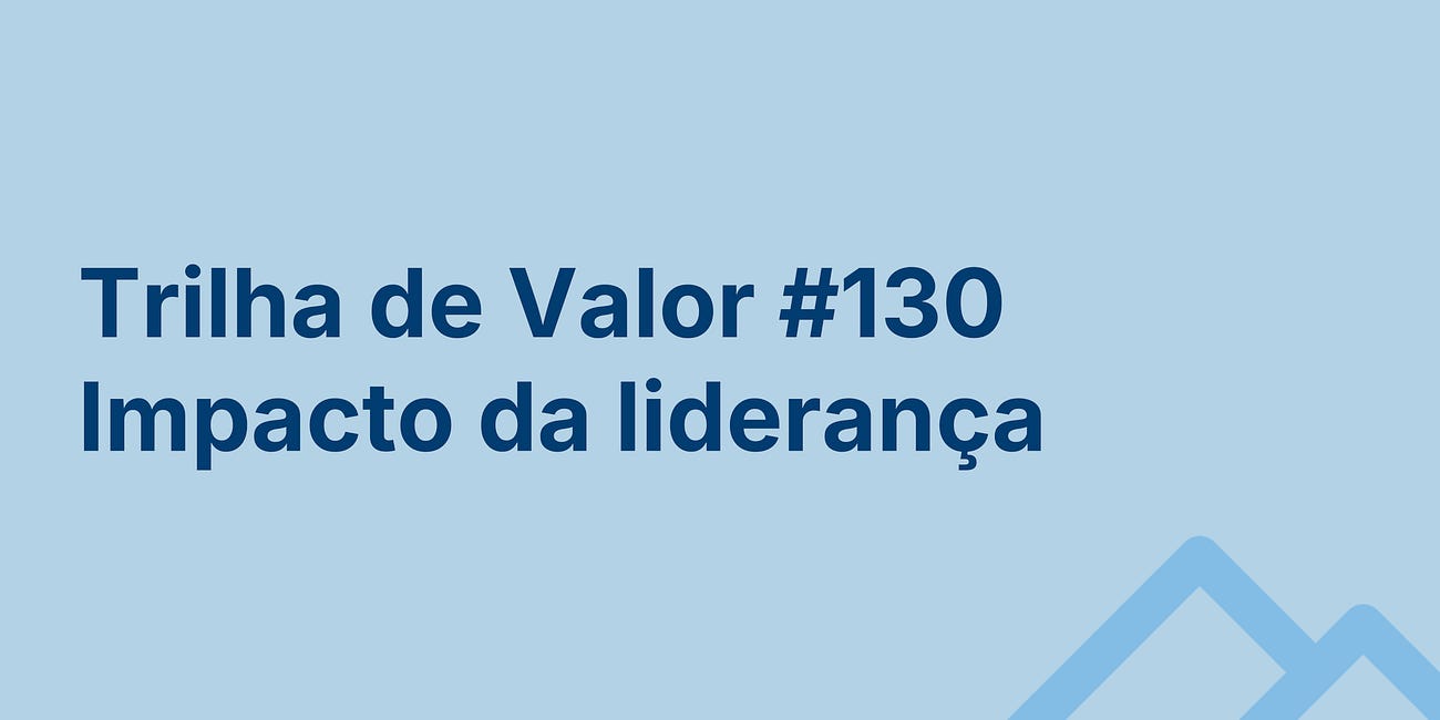 🏞️ Trilha de Valor #130 - Impacto da liderança