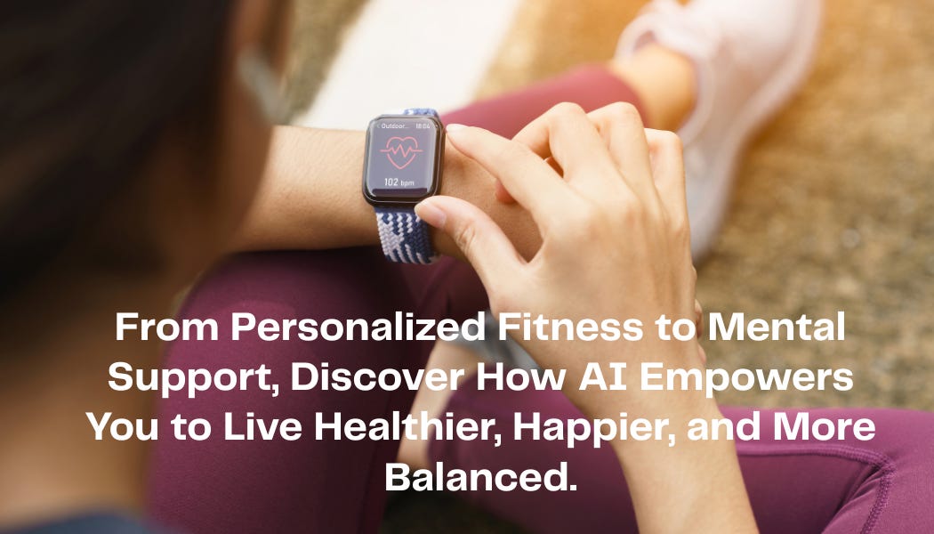 AI for Health and Wellbeing: Empowering You to Live Better