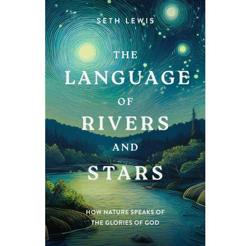 The Language of Rivers and Stars - Seth Lewis | The Good Book Company