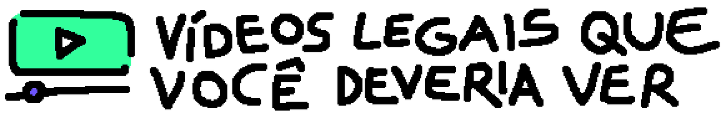 Vídeos legais que você deveria ver