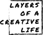 Layers of a Creative Life 