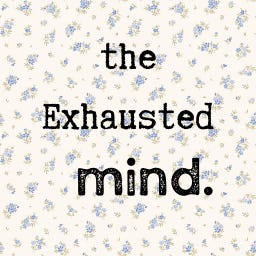the Exhausted mind.