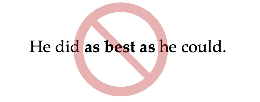 WRONG: "He did as best as he could."