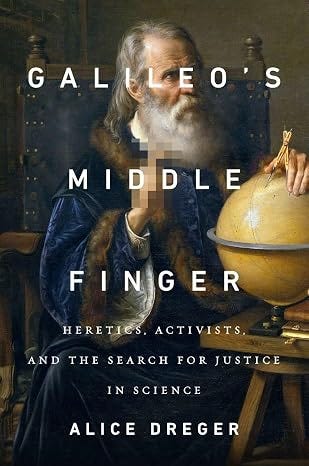 Galileo's Middle Finger: Heretics, Activists, and the Search for Justice in Science Galileo's Middle Finger: Heretics, Activists, and the Search for Justice in Science